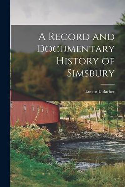 A Record and Documentary History of Simsbury
