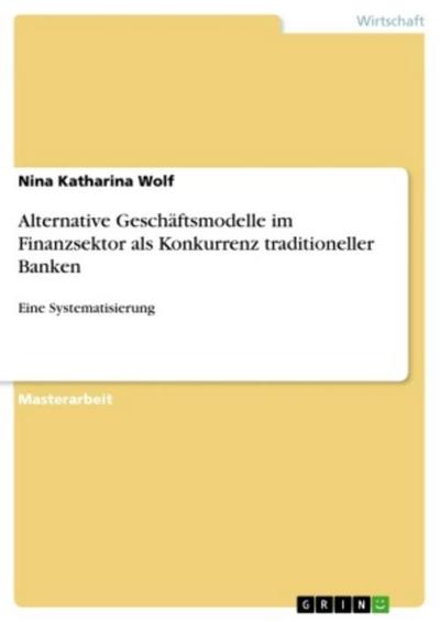 Alternative Geschäftsmodelle im Finanzsektor als Konkurrenz traditioneller Banken