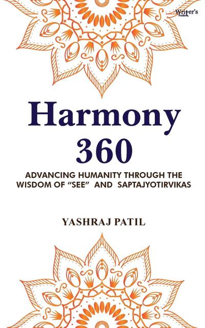 Harmony 360 - Advancing Humanity through the Wisdom of "SEE" and Saptajyotirvikas