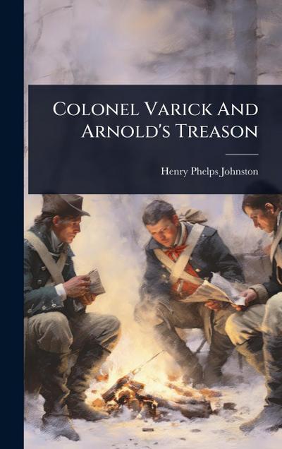 Colonel Varick And Arnold’s Treason