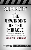 Summary of The Unwinding of the Miracle: A Memoir of Life, Death, and Everything That Comes After: Conversation Starters