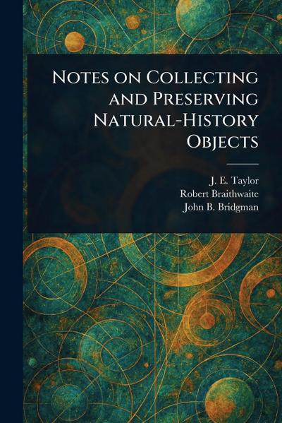 Notes on Collecting and Preserving Natural-History Objects