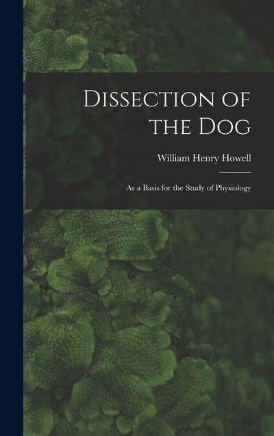 Dissection of the Dog: As a Basis for the Study of Physiology