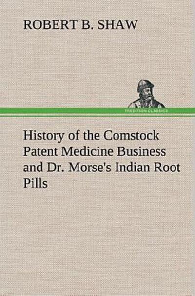History of the Comstock Patent Medicine Business and Dr. Morse’s Indian Root Pills