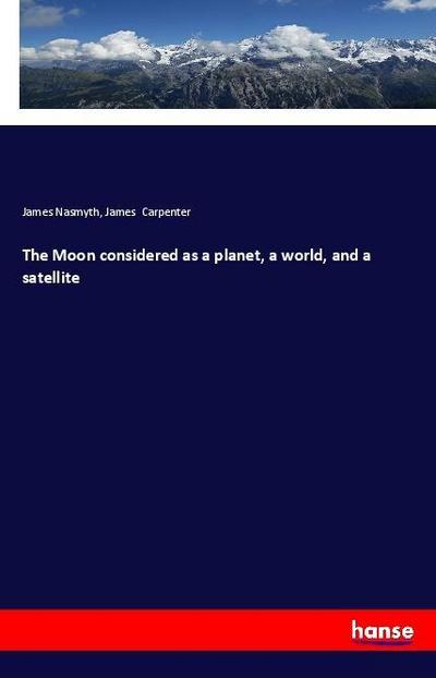 The Moon considered as a planet, a world, and a satellite