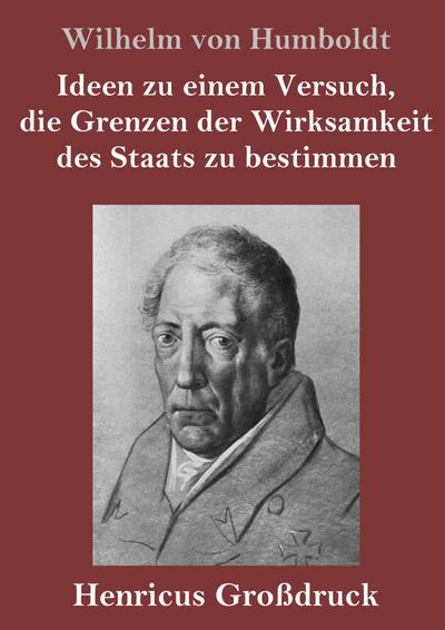 Ideen zu einem Versuch, die Grenzen der Wirksamkeit des Staats zu bestimmen (Großdruck)
