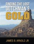 Finding The Lost Dutchman’s Gold