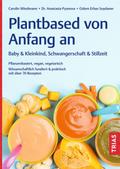 Plantbased von Anfang an: Baby & Kleinkind, Schwangerschaft & Stillzeit von Carolin Wiedmann | Ebook