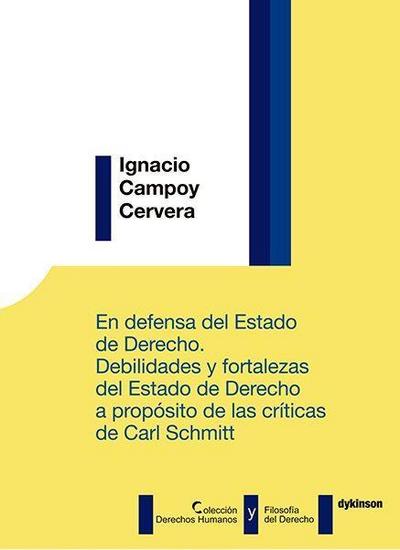 En defensa del estado de derecho : debilidades y fortalezas del estado de derecho a propósito de las críticas de Carl Schmitt