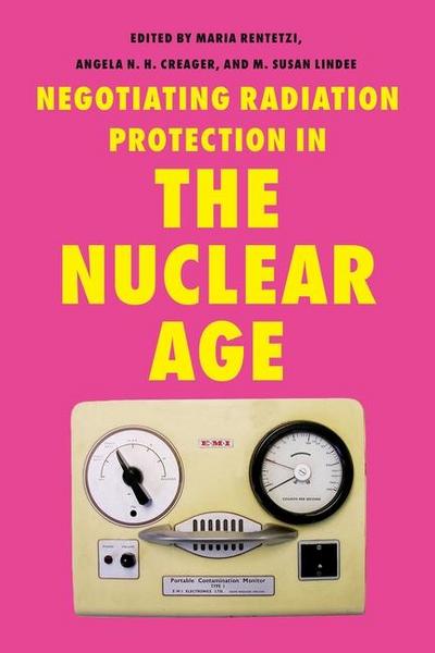 Negotiating Radiation Protection in the Nuclear Age