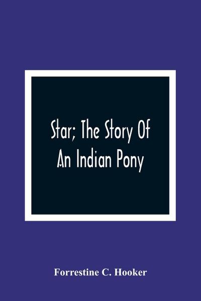 Star; The Story Of An Indian Pony