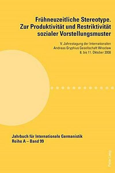 Frühneuzeitliche Stereotype. Zur Produktivität und Restriktivität sozialer Vorstellungsmuster