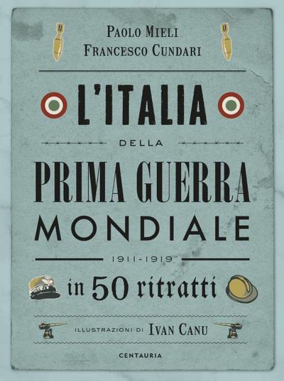 L’ Italia della prima guerra mondiale in 50 ritratti