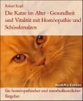Die Katze im Alter - Gesundheit und Vitalität mit Homöopathie und Schüsslersalzen von Robert Kopf | Ebook