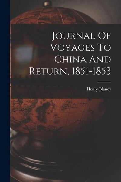 Journal Of Voyages To China And Return, 1851-1853
