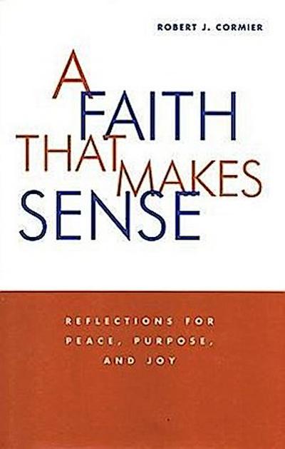 A Faith That Makes Sense Reflections for Peace, Purpose, and Joy