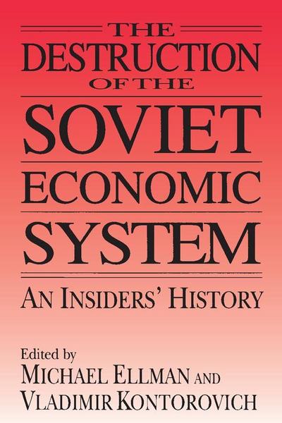 The Destruction of the Soviet Economic System: An Insider’s History