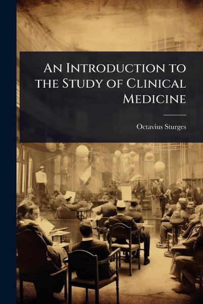 An Introduction to the Study of Clinical Medicine