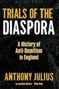 Trials of the Diaspora: A History of Anti-Semitism in England Anthony Julius Author