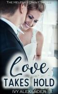 Love Takes Hold (The Helena’s Grove Series, #3)