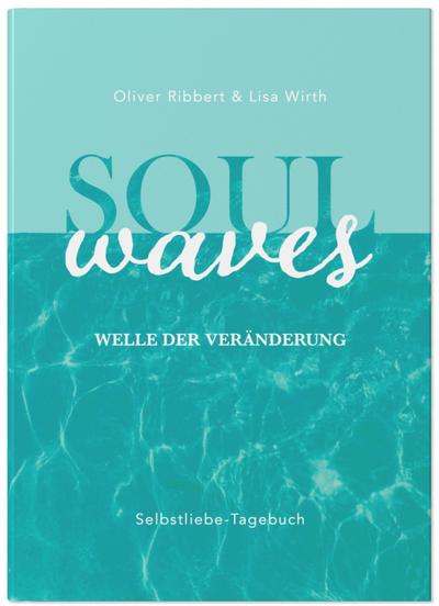 SOUL WAVES - das Selbstliebe-Tagebuch | Selbstliebe lernen, Blockierungen auflösen | Übungsbuch für 12 Wochen | Ritual für morgens und abends mit 12 Wochenaufgaben