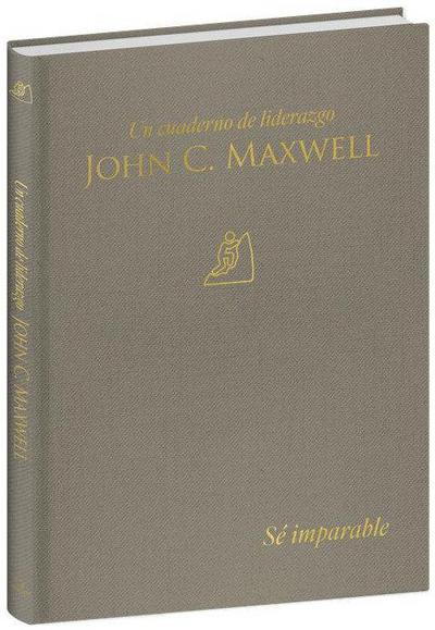 Sé Imparable: Un Cuaderno de Liderazgo -J. C. Maxwell / Unstoppable You: A Leadership Journal