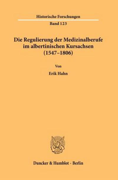 Die Regulierung der Medizinalberufe im albertinischen Kursachsen (1547-1806).