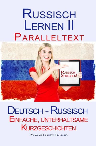 Russisch Lernen II - Paralleltext - Einfache, unterhaltsame   Kurzgeschichten (Deutsch - Russisch)
