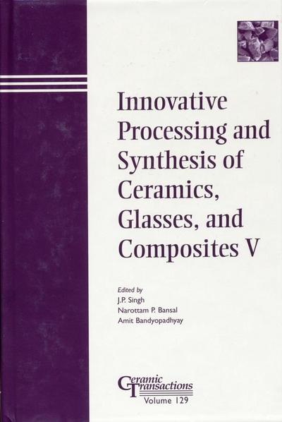 Innovative Processing and Synthesis of Ceramics, Glasses, and Composites V