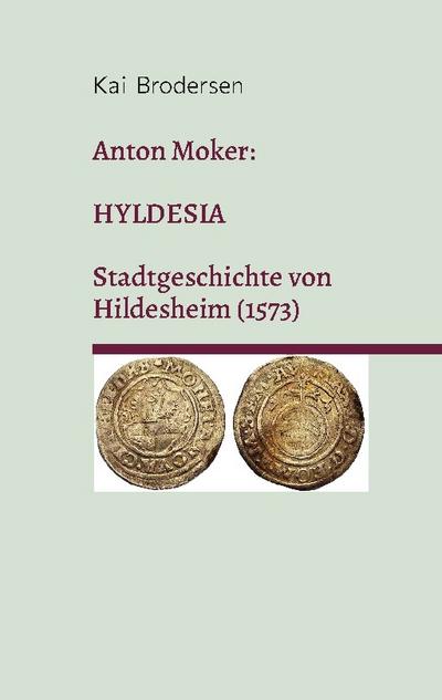 Anton Moker: Hyldesia. Stadtgeschichte von Hildesheim (1573)
