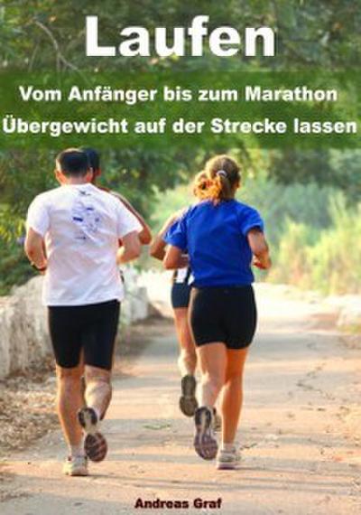Laufen - Vom Anfänger bis zum Marathon - Übergewicht auf der Strecke lassen