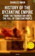 History of the Byzantine Empire: From the Foundation until the Fall of Constantinople (328-1453)