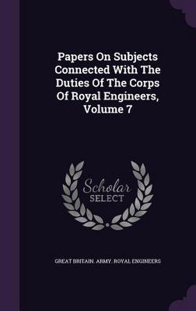 Papers On Subjects Connected With The Duties Of The Corps Of Royal Engineers, Volume 7