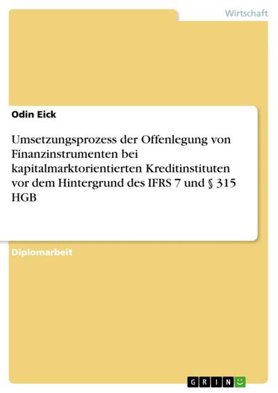 Umsetzungsprozess der Offenlegung von Finanzinstrumenten bei kapitalmarktorientierten Kreditinstituten vor dem Hintergrund des IFRS 7 und § 315 HGB