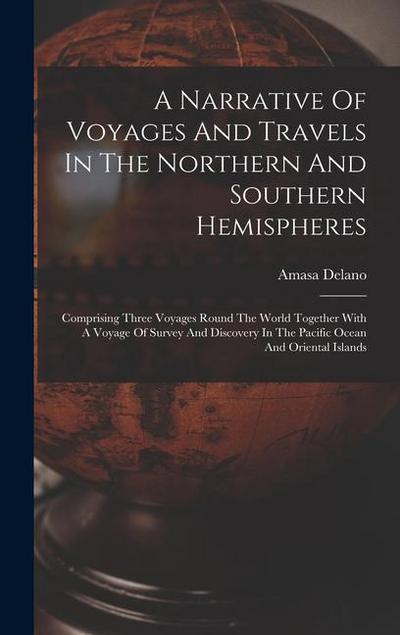 A Narrative Of Voyages And Travels In The Northern And Southern Hemispheres