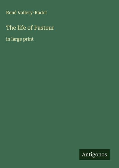 The life of Pasteur