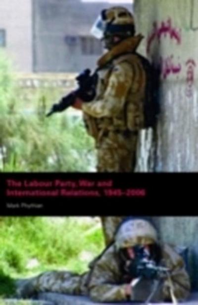 Labour Party, War and International Relations, 1945-2006