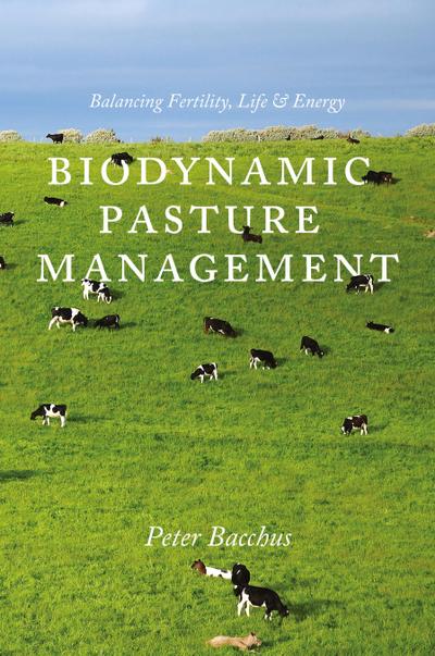 Biodynamic Pasture Management: Balancing Fertility, Life & Energy