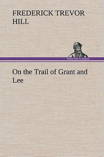 On the Trail of Grant and Lee