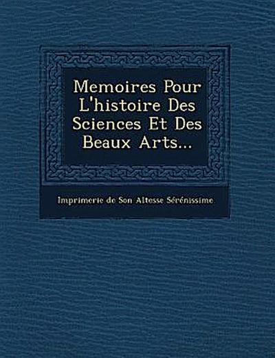 Memoires Pour L’Histoire Des Sciences Et Des Beaux Arts...