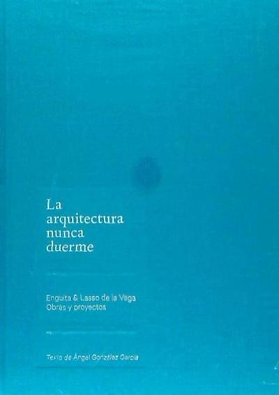González García, Á: Arquitectura nunca duerme : Enguita y La