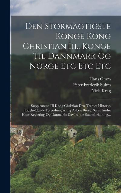 Den Stormägtigste Konge Kong Christian Iii., Konge Til Dannmark Og Norge Etc Etc Etc: Supplement Til Kong Christian Den Tredies Historie. Jndeholdende