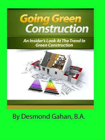 Going Green Construction: An Insider’s Look at the Trend in Green Construction