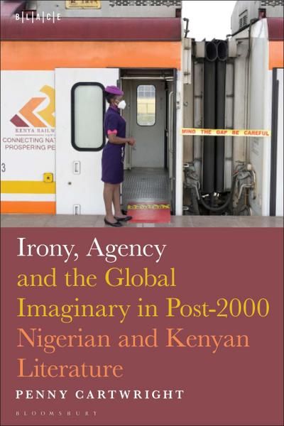 Irony, Agency and the Global Imaginary in Post-2000 Nigerian and Kenyan Literature
