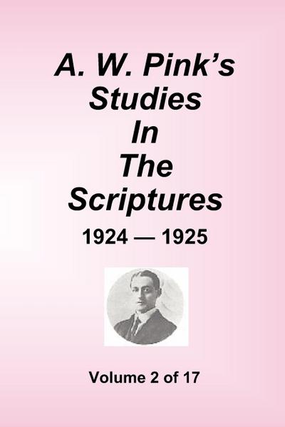 A.W. Pink’s Studies In The Scriptures - 1924-25, Volume 2 of 17