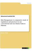 Risk Management. A comparative study of regulations and practices in one conventional and one Islamic bank in Pakistan