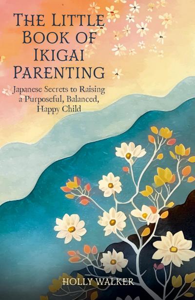 The Little Book of Ikigai Parenting