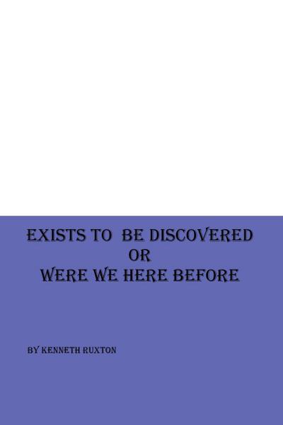 Exists to be Discovered or Were we Here Before