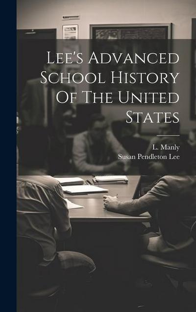 Lee’s Advanced School History Of The United States