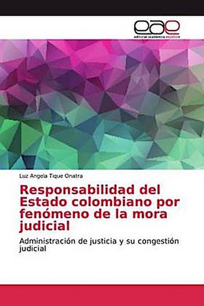 Responsabilidad del Estado colombiano por fenómeno de la mora judicial